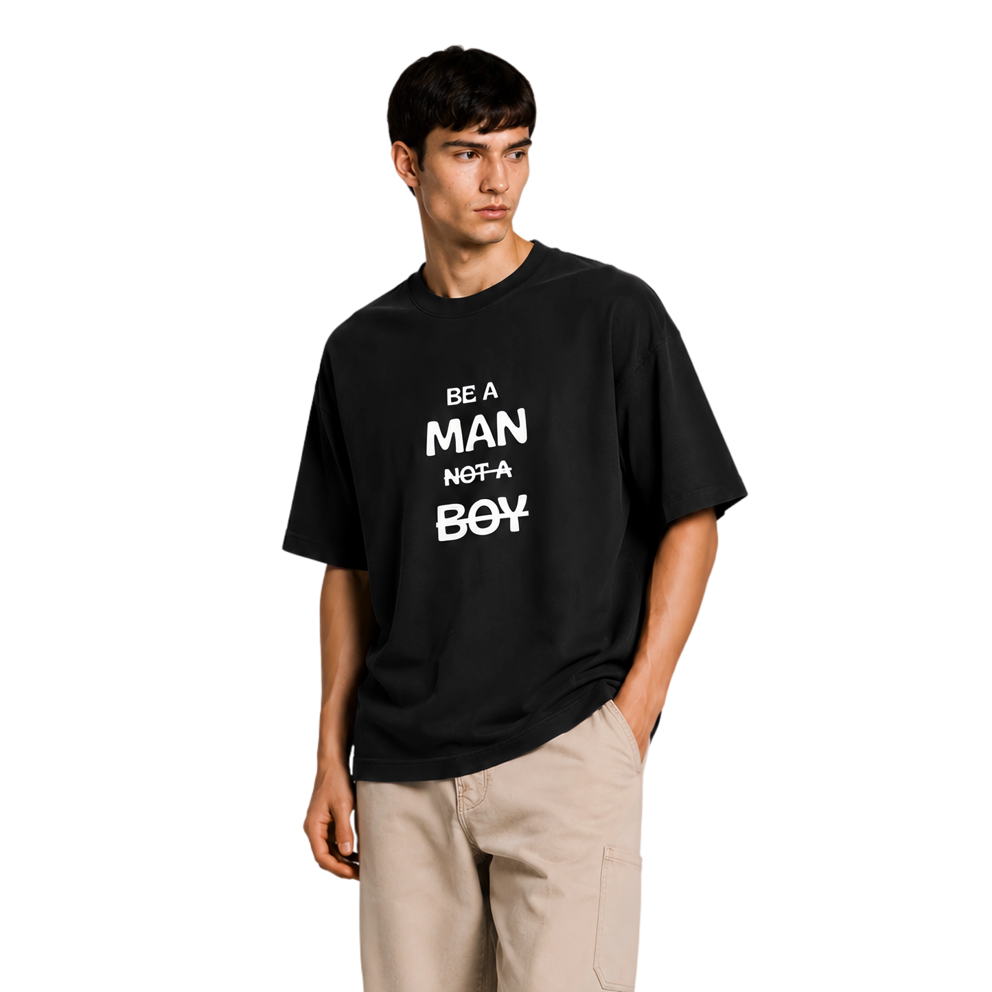 Be A Man Not A Boy.