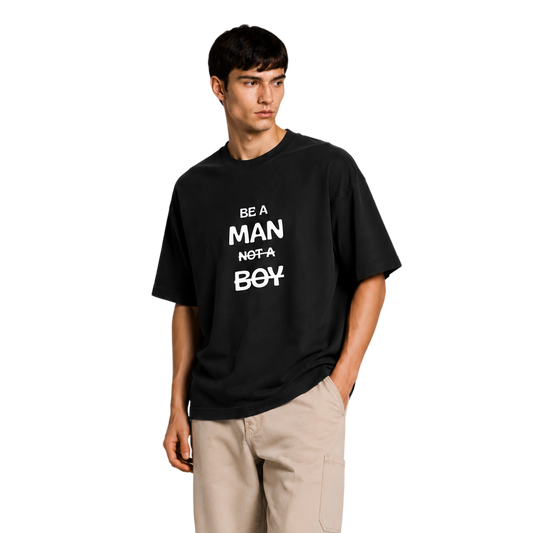 Be A Man Not A Boy.